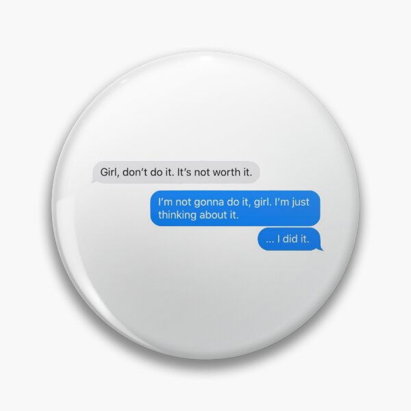 Item preview, Girl, don't do it. It's not worth it... designed and sold by Lauren Isbel.