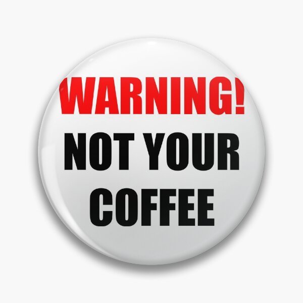 Item preview, Warning! Not Your Coffee  designed and sold by Corbitron.