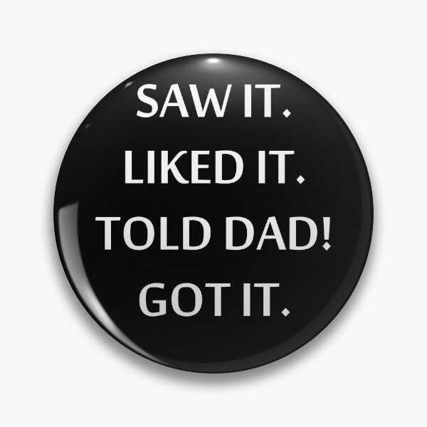 Item preview, Saw it Liked it Told Dad Got it designed and sold by KunKhalil.
