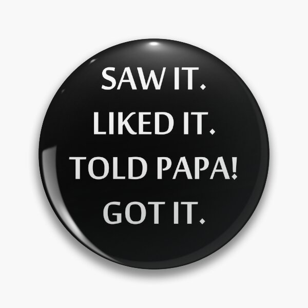 Item preview, Saw it Liked it Told Papa Got it designed and sold by KunKhalil.