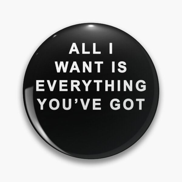 Item preview, All I Want Is Everything You've Got  designed and sold by iamhewho.