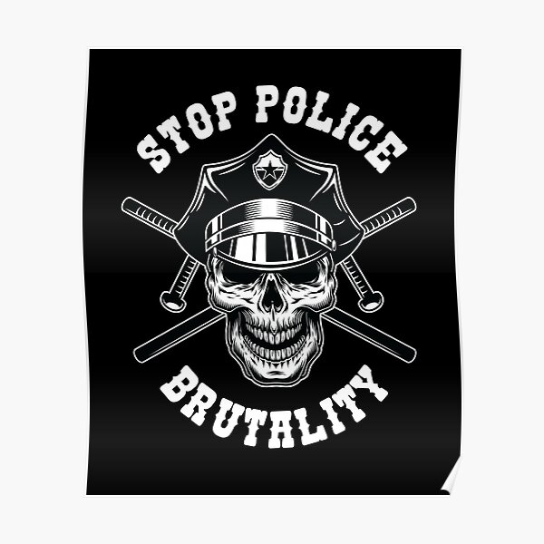 "Stop Police Brutality" Poster by JustKeepSmiling Redbubble
