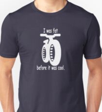 I was fat before it was cool. Unisex T-Shirt