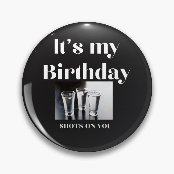 Item preview, It's my Birthday Shots on You  designed and sold by Evian90.