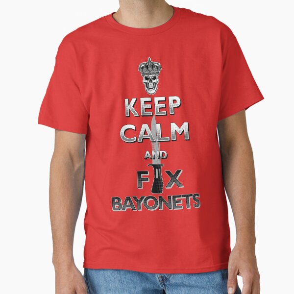 Keep Calm and Fix Bayonets - SA80/L85 Bayonet Classic T-Shirt