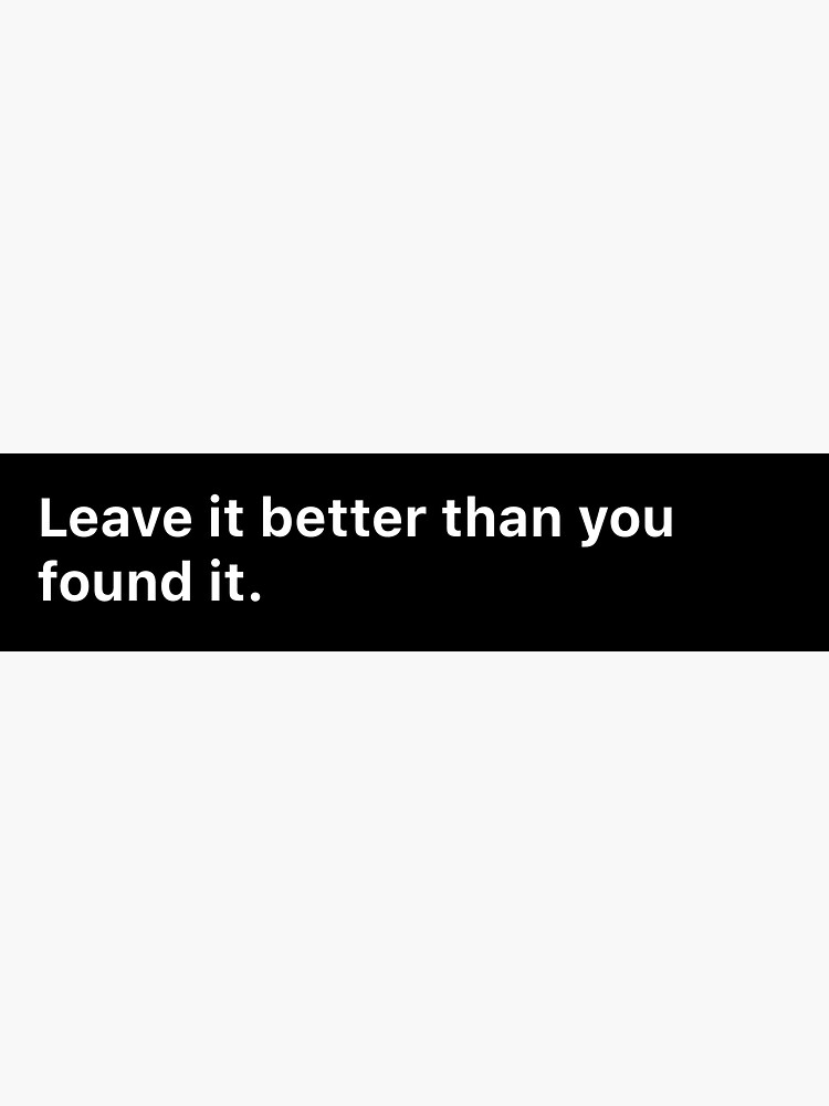 Leave it better than you found it.” –Bruce A. Nordstrom by nerd2000