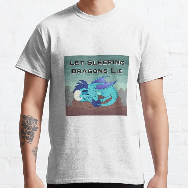Let Sleeping Dragons Lie Classic T-Shirt