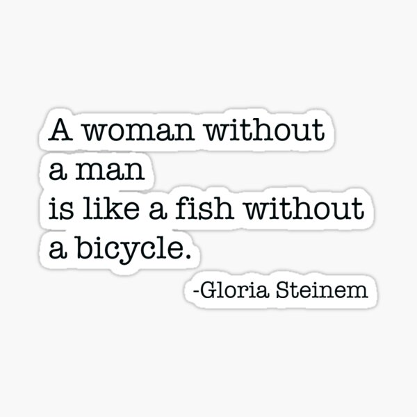 A woman without a man is like a fish without a bicycle Sticker