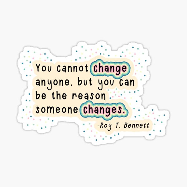 Roy T. Bennett - Reason to Change Quote Sticker
