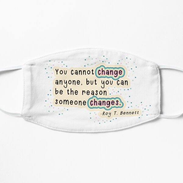 Roy T. Bennett - Reason to Change Quote Flat Mask