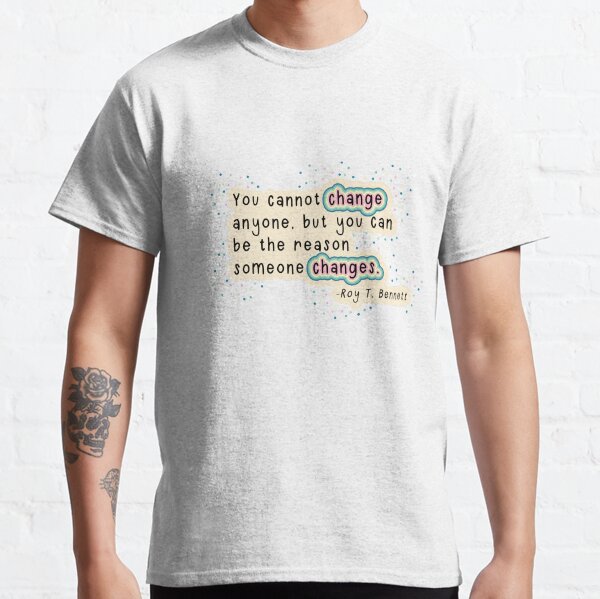 Roy T. Bennett - Reason to Change Quote Classic T-Shirt