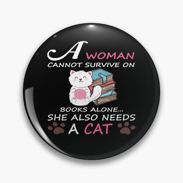 Item preview,  A Woman Cannot Survive On Books Alone She Also Needs a Cat  designed and sold by MG STORE.