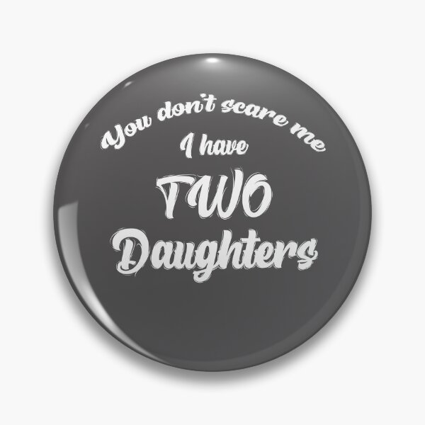 Item preview, You Dont Scare Me. I Have Two Daughters designed and sold by T-DESIGNEDZ.