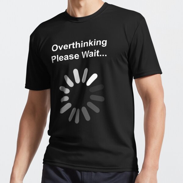 Overthinking, Please Wait... Active T-Shirt