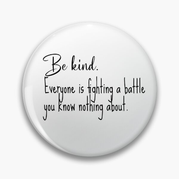 Item preview, Be Kind. Everyone is Fighting a Battle designed and sold by itswithaness.