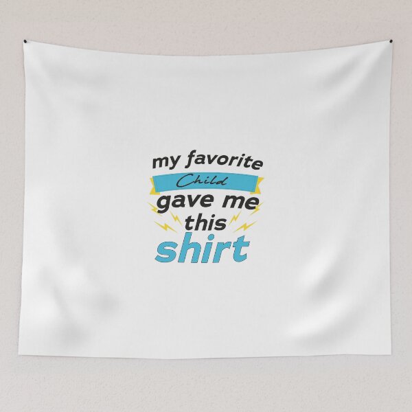 Item preview, My Favorite Child Gave Me This Shirt  designed and sold by smile20001.