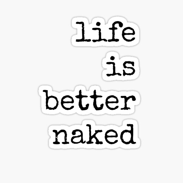 Life Is Better Naked Minimalist Funny Boho Hippie Quote Sticker For Sale By Goodvibes58 2421