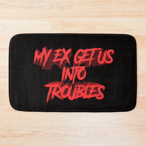 Item preview, MY EX GET US INTO TROUBLES designed and sold by TheDevilStore.