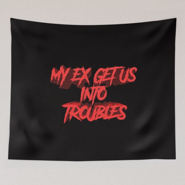 Item preview, MY EX GET US INTO TROUBLES designed and sold by TheDevilStore.