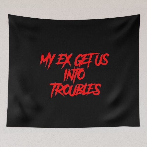 Item preview, MY EX GET US INTO TROUBLES designed and sold by TheDevilStore.