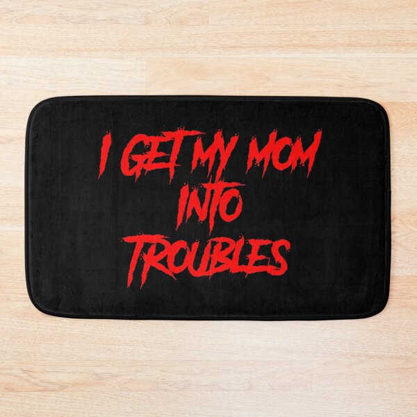 Item preview, I GET MY MOM INTO TROUBLES designed and sold by TheDevilStore.