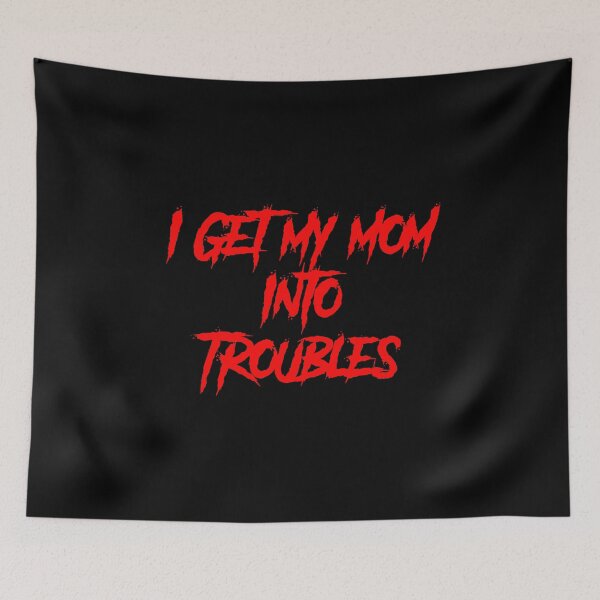 Item preview, I GET MY MOM INTO TROUBLES designed and sold by TheDevilStore.