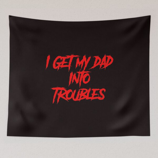 Item preview, I GET MY DAD INTO TROUBLES designed and sold by TheDevilStore.