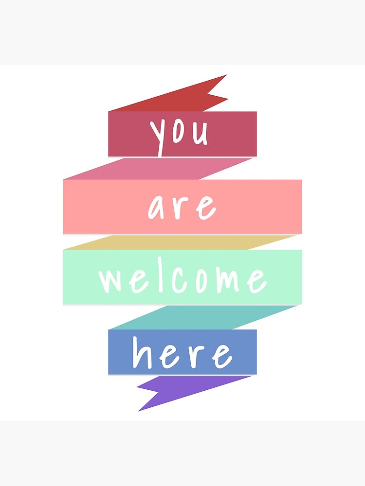 You Are Welcome Here Poster For Sale By Lyoder728 Redbubble