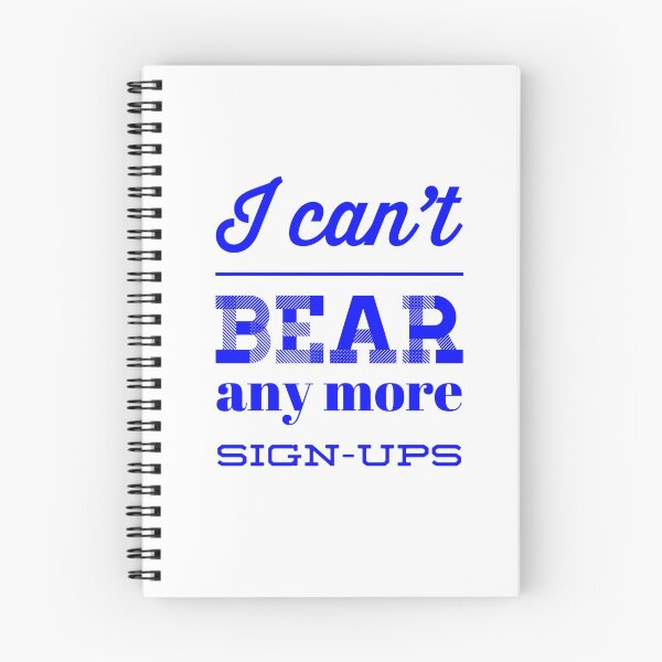 Item preview, I Can't Bear Anymore Sign-Ups designed and sold by OfferHeat.