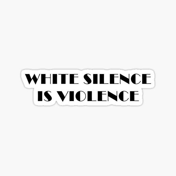 White Silence Is Violence Sticker By Skeptikon Redbubble