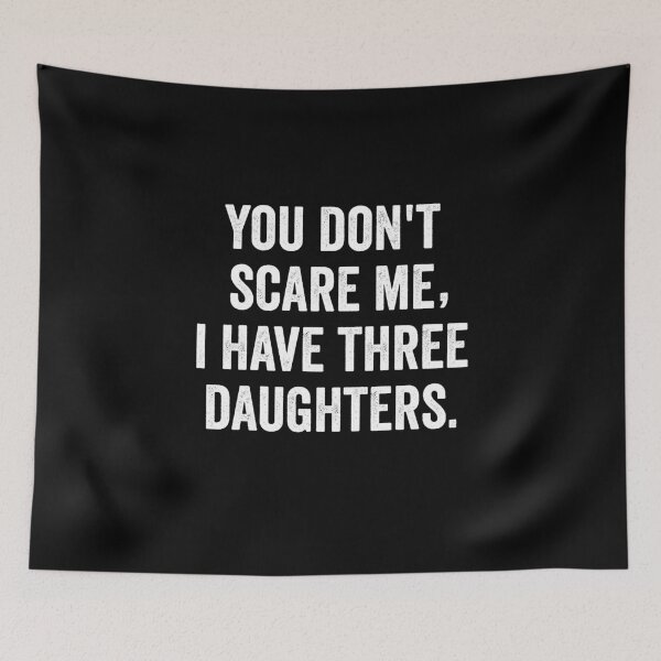 Item preview, You Don't Scare me,I Have three Daughters designed and sold by Al Collections.