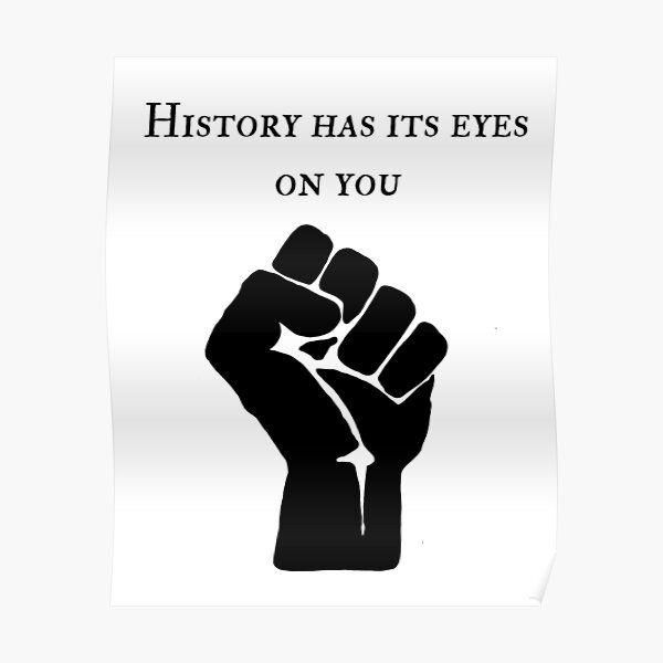 "History Has Its Eyes on You BLM" Poster for Sale by leilasol Redbubble