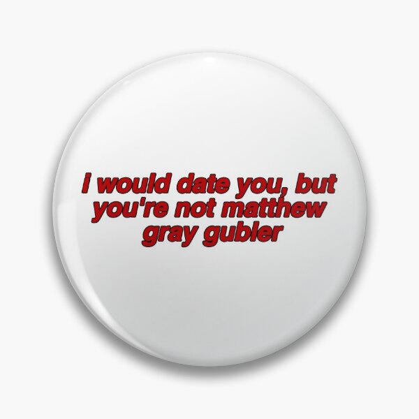 Item preview, i would date you, but you're not matthew gray gubler designed and sold by reaganreese.