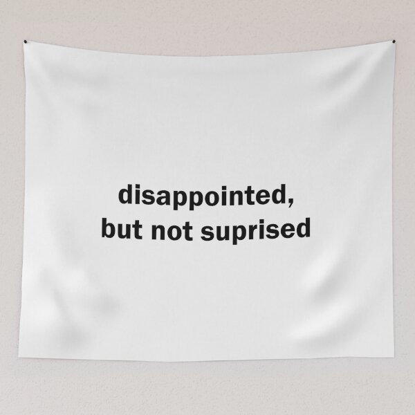 Item preview, disappointed, but not surprised designed and sold by CorbinB3.