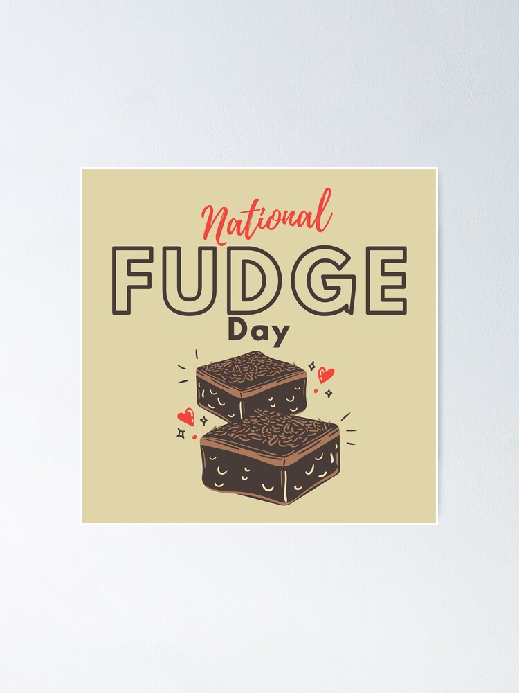 "National Fudge Day" Poster for Sale by LouKii Redbubble