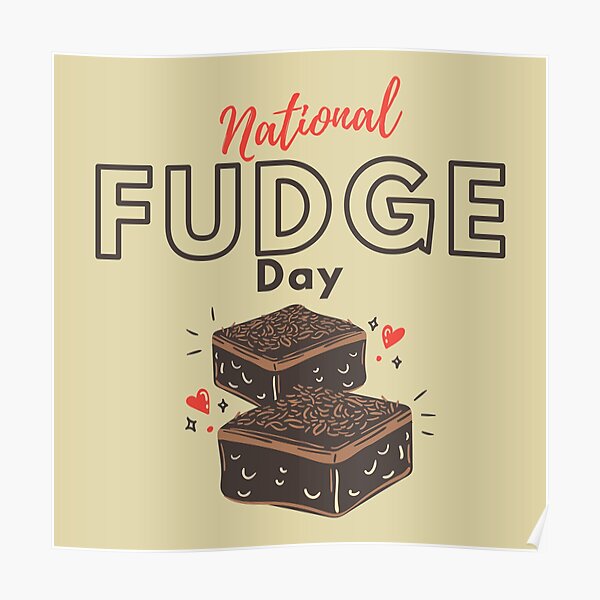 "National Fudge Day" Poster for Sale by LouKii Redbubble