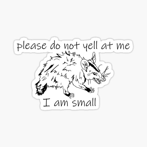 please dont yell at me im small Sticker