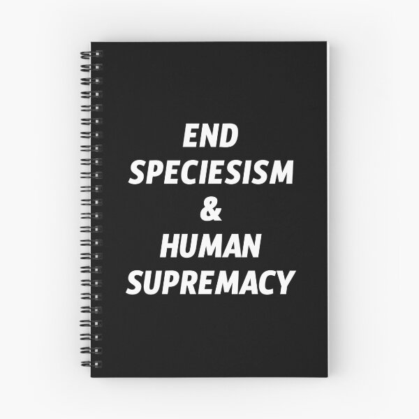 Item preview, End Speciesism & Human Supremacy designed and sold by EarlessPierre.