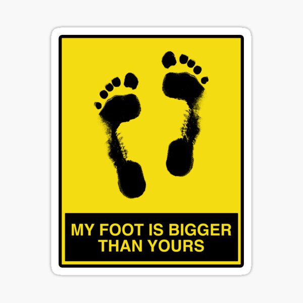 my-foot-is-bigger-than-yours-sticker-for-sale-by-livaniaapparel