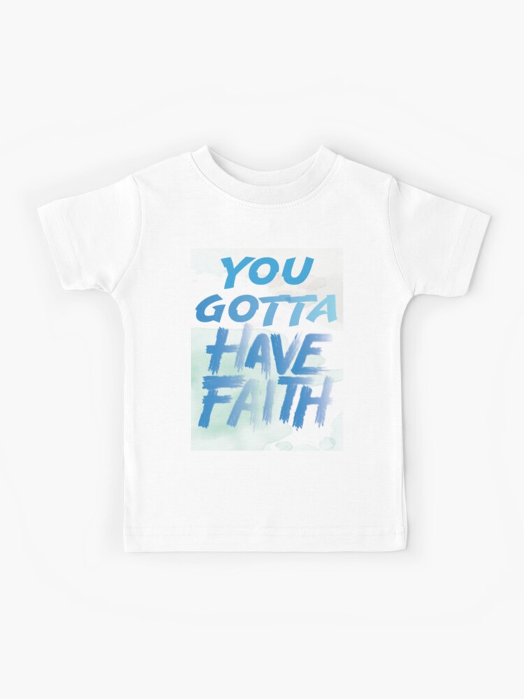 You Gotta Have Faith Song Lyrics Kids T Shirt By Gypsymagic Redbubble