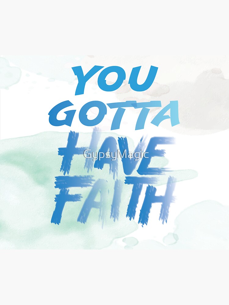 You Gotta Have Faith