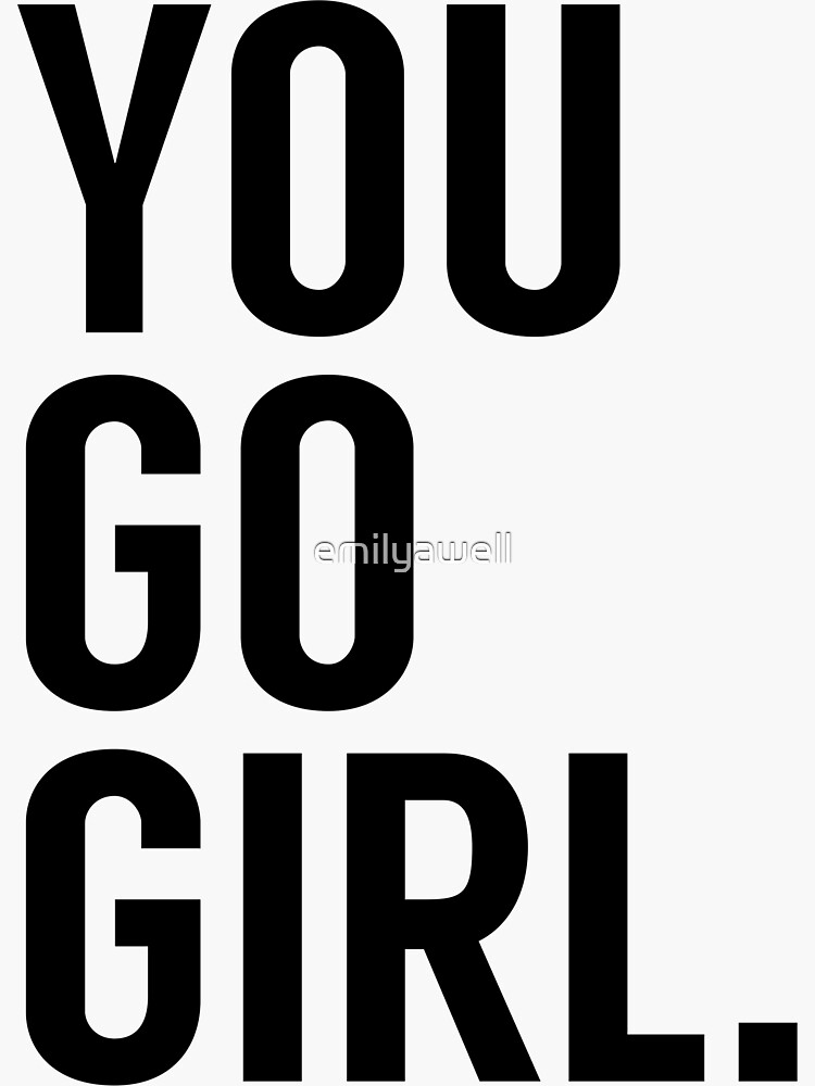 "you go girl!" Sticker by emilyawell Redbubble