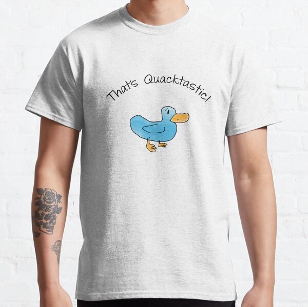 That's Quacktastic Classic T-Shirt