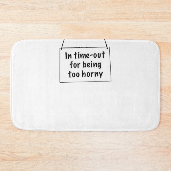 Item preview, In time out for being too horny designed and sold by Danknesshazard.