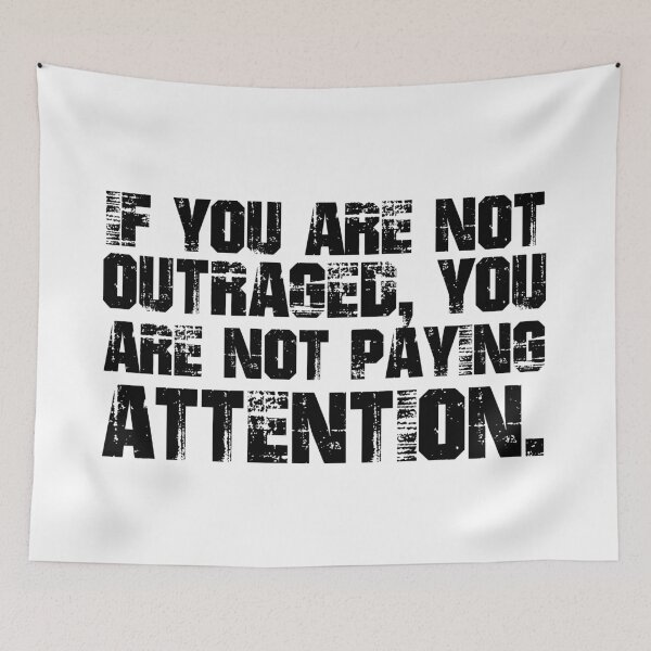 Item preview, If You Are Not Outraged You Are Not Paying Attention designed and sold by ThingsShop.