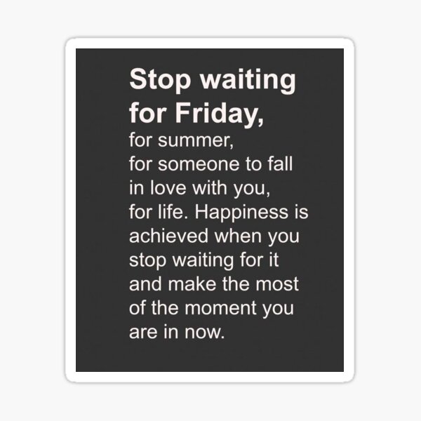 Stop waiting for friday Sticker