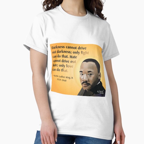 Martin Luther King Jr. Portrait: Darkness cannot drive out darkness Classic T-Shirt