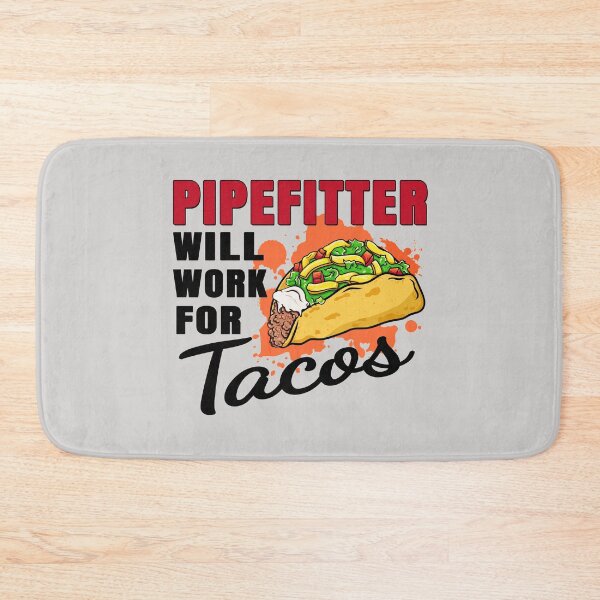 Item preview, Pipefitter Will Work For Tacos designed and sold by rukia020290.