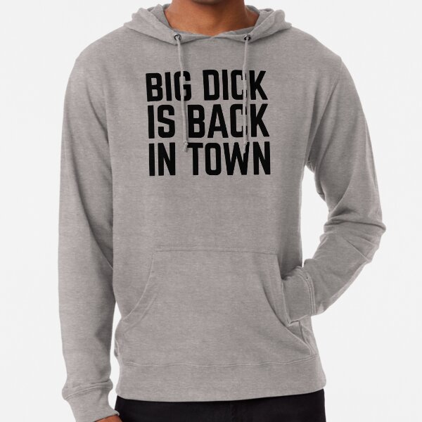 big dick is back in town hoodie