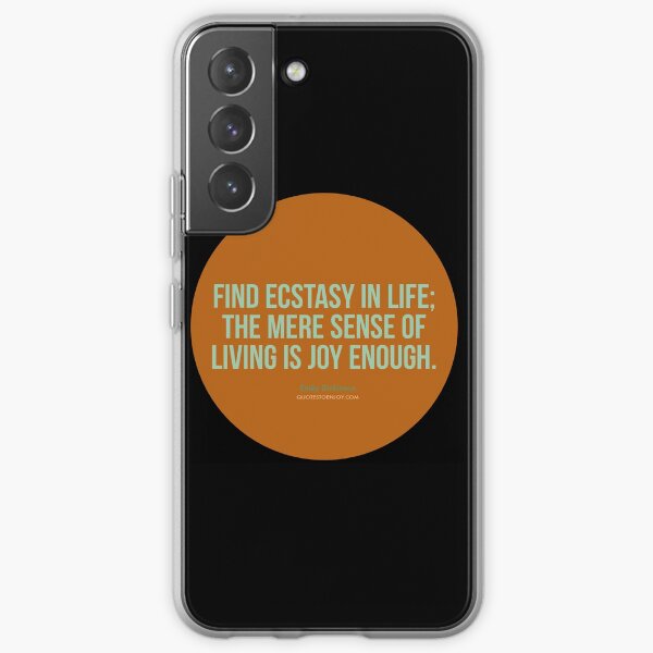 Find ecstasy in life; the mere sense of living is joy... - Emily Dickinson Samsung Galaxy Soft Case